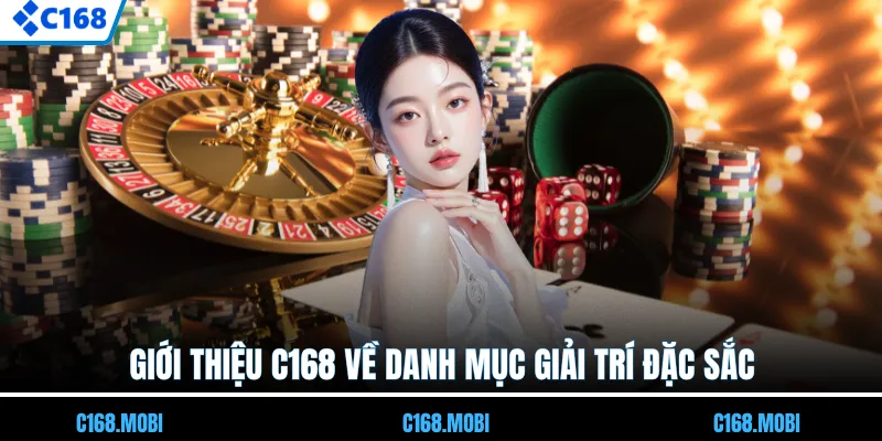 Giới thiệu C168 về danh mục giải trí đặc sắc